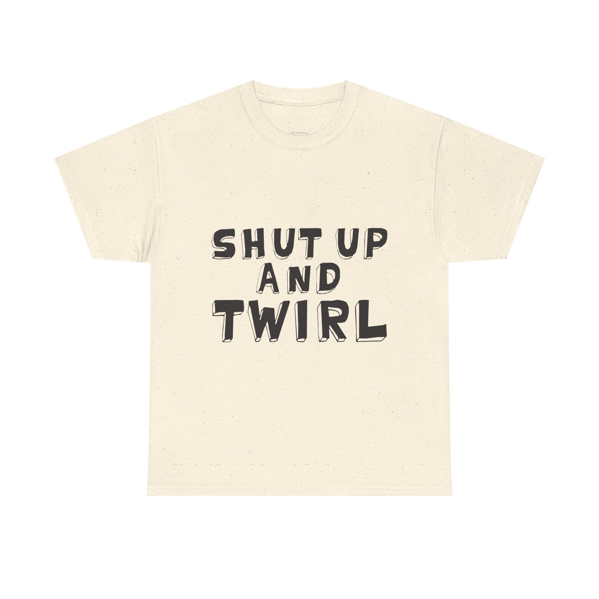 Shut Up and Twirl T-Shirt — Twirling Quote Tee for Twirlers & Coaches