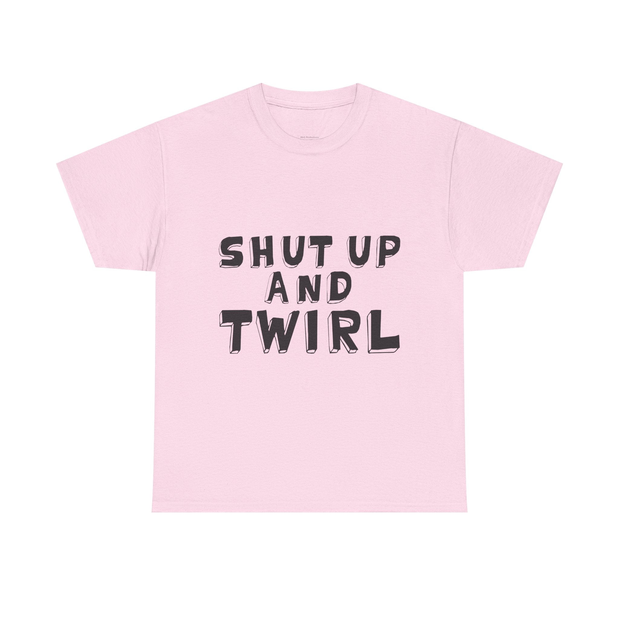 Shut Up and Twirl T-Shirt — Twirling Quote Tee for Twirlers & Coaches