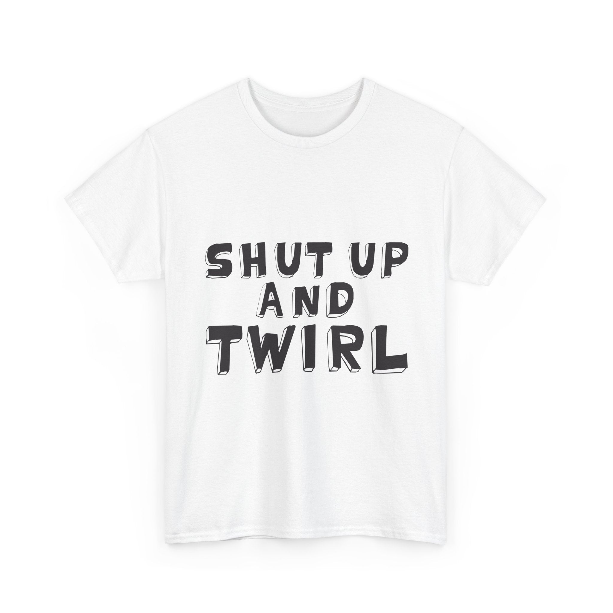 Shut Up and Twirl T-Shirt — Twirling Quote Tee for Twirlers & Coaches