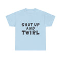 Shut Up and Twirl T-Shirt — Twirling Quote Tee for Twirlers & Coaches