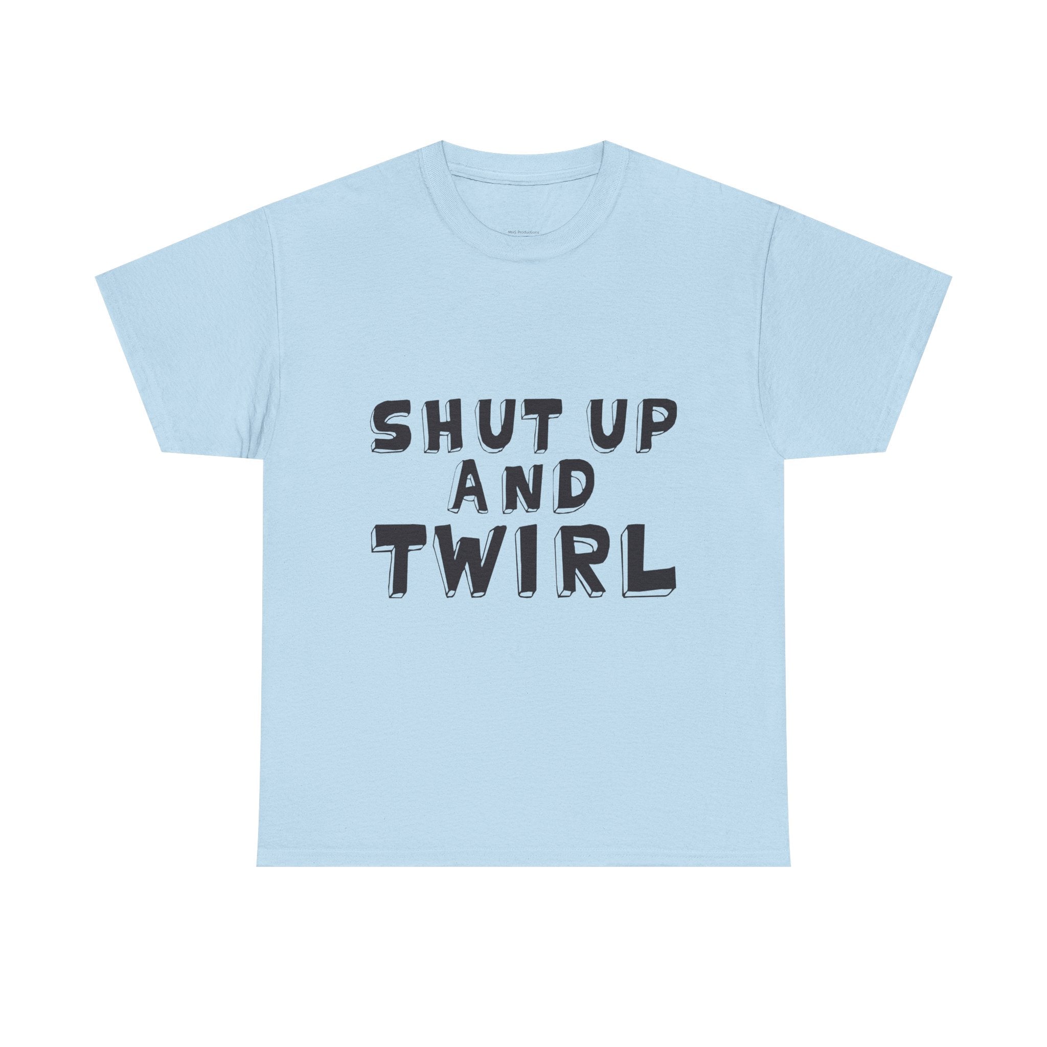 Shut Up and Twirl T-Shirt — Twirling Quote Tee for Twirlers & Coaches