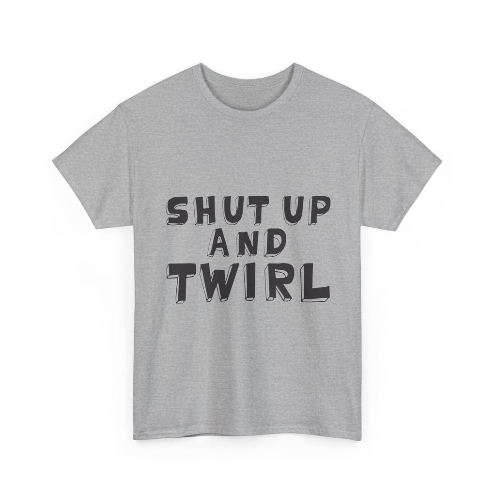 Shut Up and Twirl T-Shirt — Twirling Quote Tee for Twirlers & Coaches