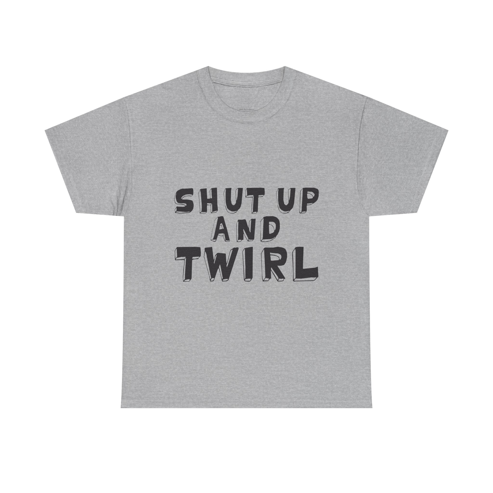 Shut Up and Twirl T-Shirt — Twirling Quote Tee for Twirlers & Coaches