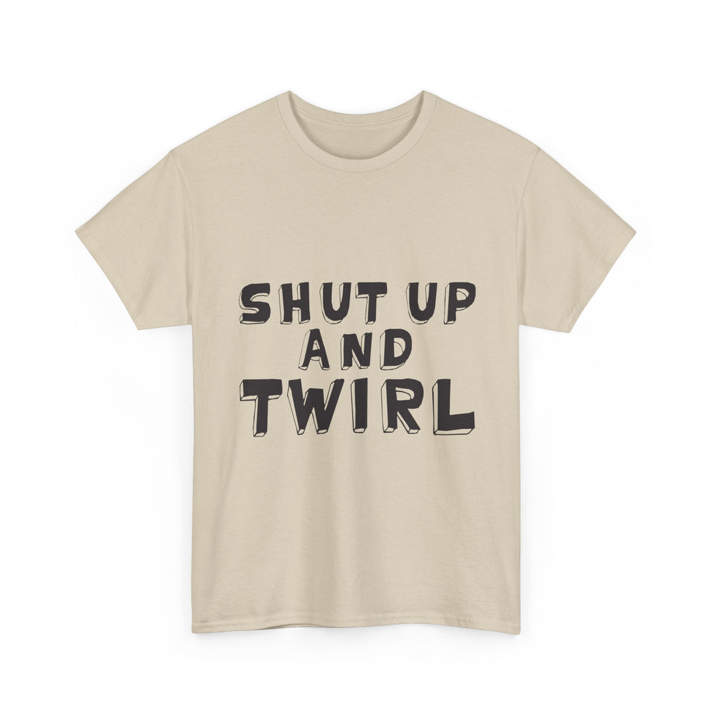 Shut Up and Twirl T-Shirt — Twirling Quote Tee for Twirlers & Coaches