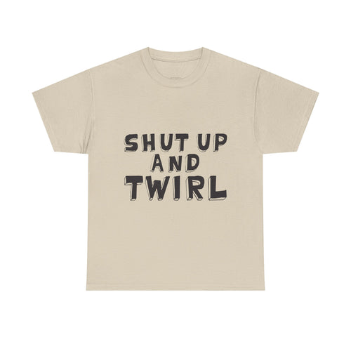 Shut Up and Twirl T-Shirt — Twirling Quote Tee for Twirlers & Coaches