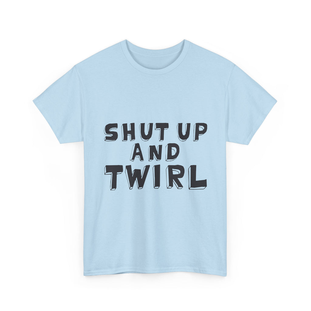 Shut Up and Twirl T-Shirt — Twirling Quote Tee for Twirlers & Coaches