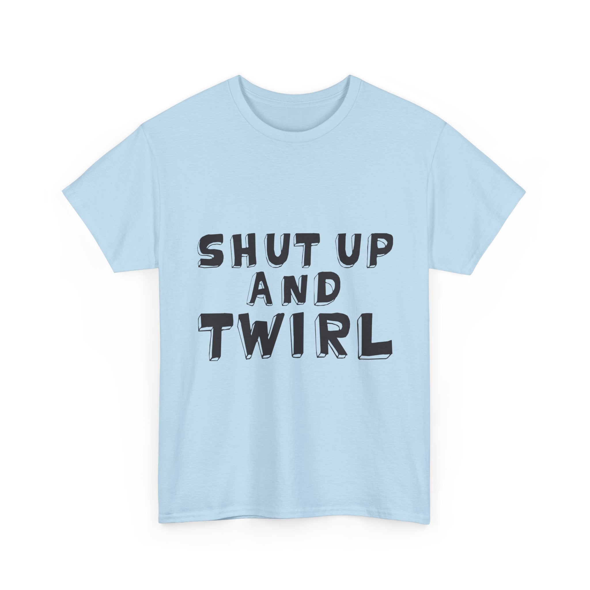 Shut Up and Twirl T-Shirt — Twirling Quote Tee for Twirlers & Coaches